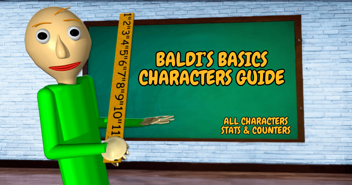 Baldi’s Basics Characters Guide (2025 Edition) | All Characters, Stats & Counters